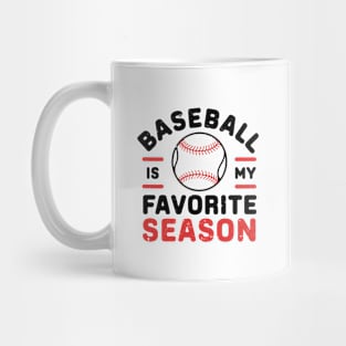 Baseball is My Favorite Season for Baseball Game Lover Mug